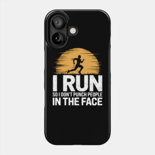 I Run So I Don't Punch People In The Face Phone Case
