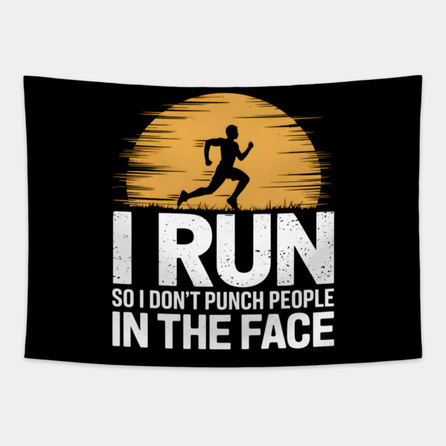 I Run So I Don't Punch People In The Face Tapestry by MakerMind8.2