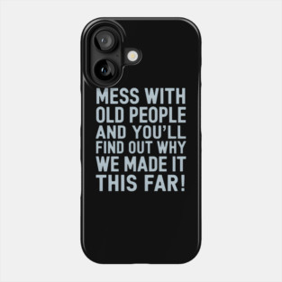Mess With Old People Phone Case