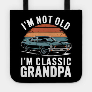 I'm Not Old I'm Classic Grandpa Tote