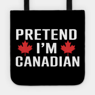Pretend I'm Canadian Tote