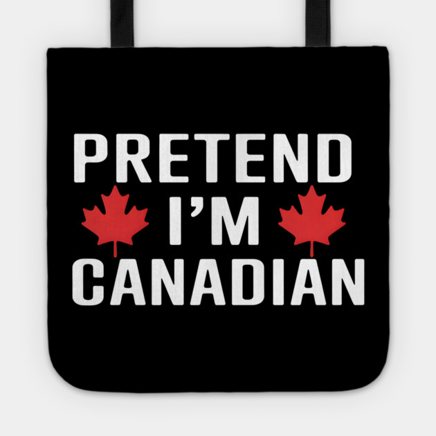 Pretend I'm Canadian Tote by MakerMind8.2