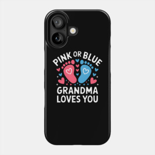 Pink or Blue Grandma Loves You Phone Case