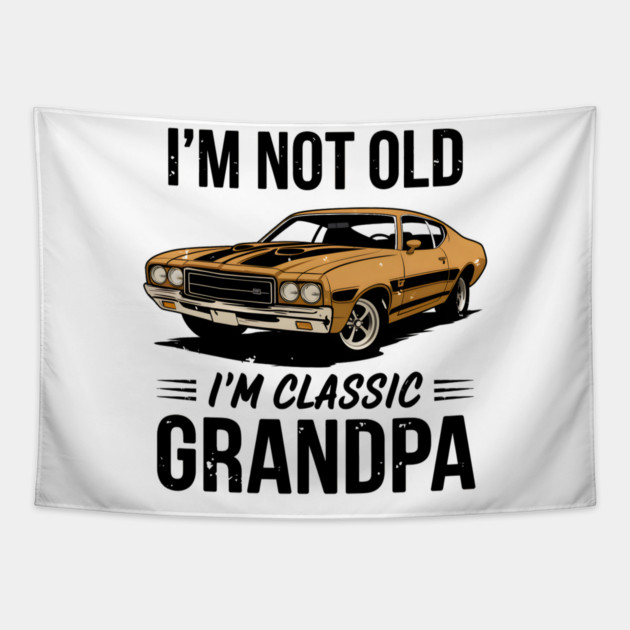 I'm Not Old, I'm Classic Grandpa Tapestry by MakerMind8.2