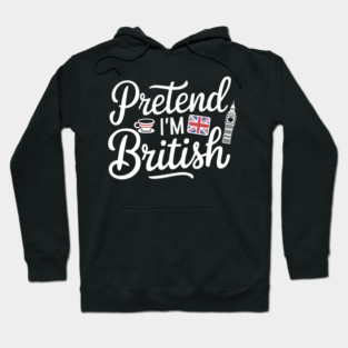 Pretend I'm British Hoodie