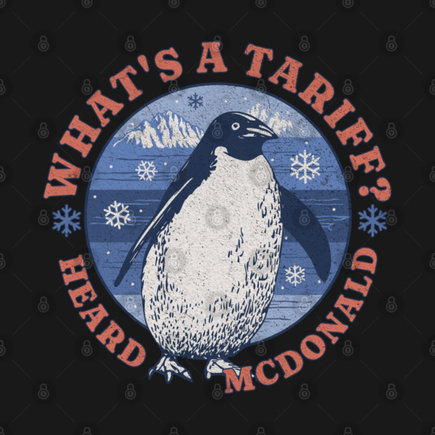 Penguins What's a Tariff Heard McDonald Island Trade War by Yesteeyear