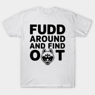 Fudd Around And Find Out, Funny Hunting Saying T-Shirt