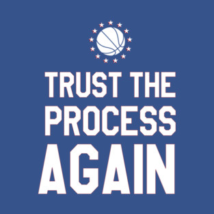 TRUST THE PROCESS AGAIN Philadelphia Baseketball Design T-Shirt