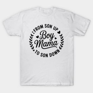Boy Mama From Son Up To Sun Down Mother's Day Funny Mom T-Shirt