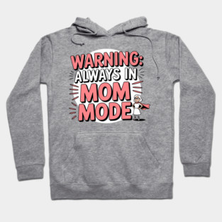 Warning: Always in Mom Mode – Funny Mom Life Hoodie