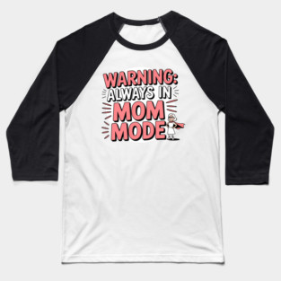 Warning: Always in Mom Mode – Funny Mom Life Baseball T-Shirt