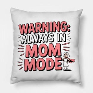 Warning: Always in Mom Mode – Funny Mom Life Pillow
