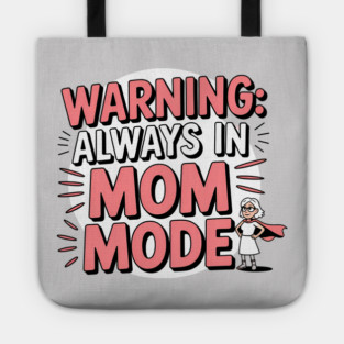 Warning: Always in Mom Mode – Funny Mom Life Tote