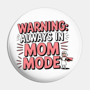 Warning: Always in Mom Mode – Funny Mom Life Pin