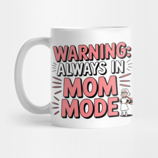 Warning: Always in Mom Mode – Funny Mom Life Mug