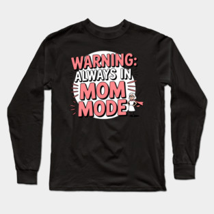 Warning: Always in Mom Mode – Funny Mom Life Long Sleeve T-Shirt