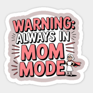 Warning: Always in Mom Mode – Funny Mom Life Sticker