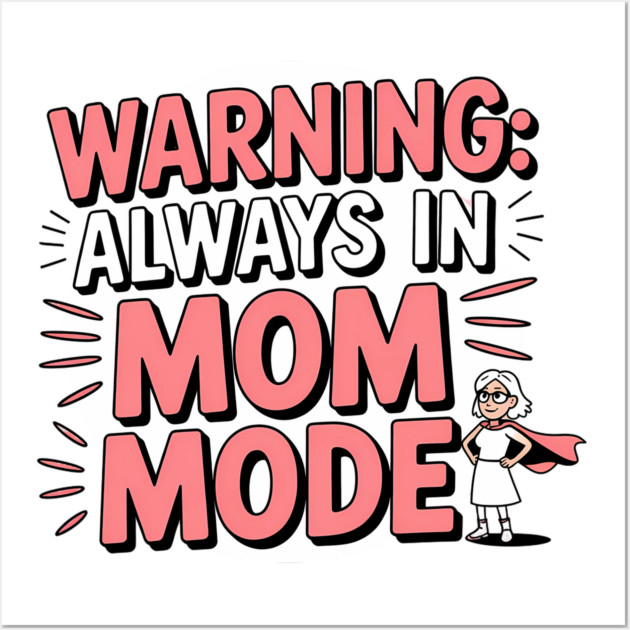 Warning: Always in Mom Mode – Funny Mom Life Wall Art by MCALTees