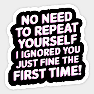I Ignored You Just Fine Sticker