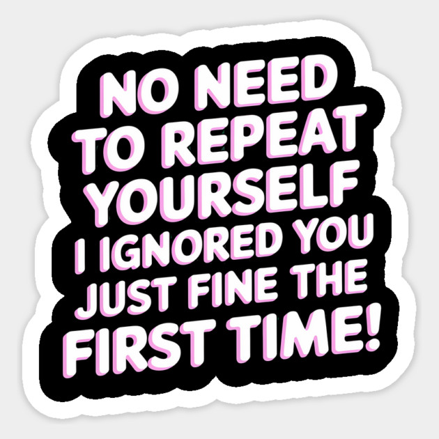 I Ignored You Just Fine Sticker by BA