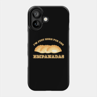 I'm Just Here For The Empanadas Phone Case