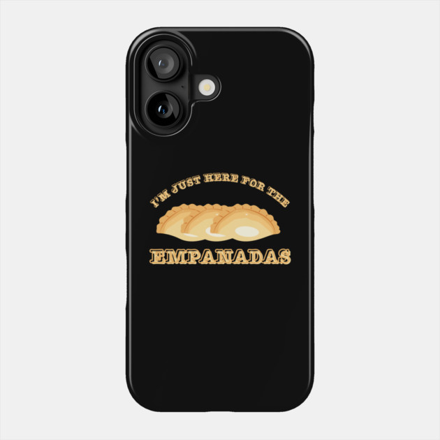 I'm Just Here For The Empanadas Phone Case by Creatifly Graphic Tees