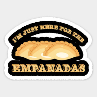 I'm Just Here For The Empanadas Sticker