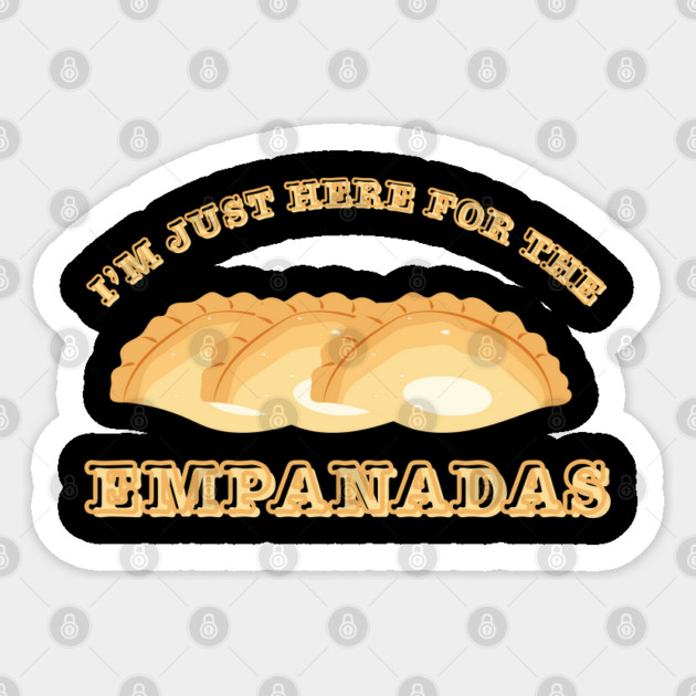 I'm Just Here For The Empanadas Sticker by Creatifly Graphic Tees
