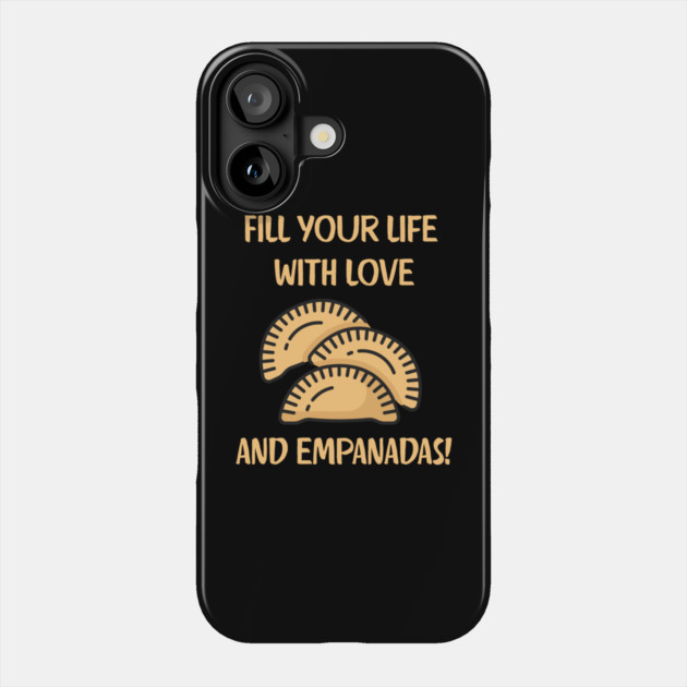 Fill Your Life With Love And Empanadas Phone Case by Creatifly Graphic Tees