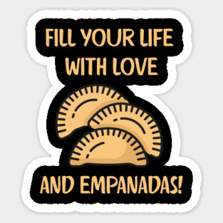 Fill Your Life With Love And Empanadas Sticker