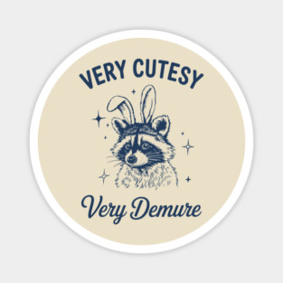 Very Cutesy Very Demure Mischievous Raccoon Magnet