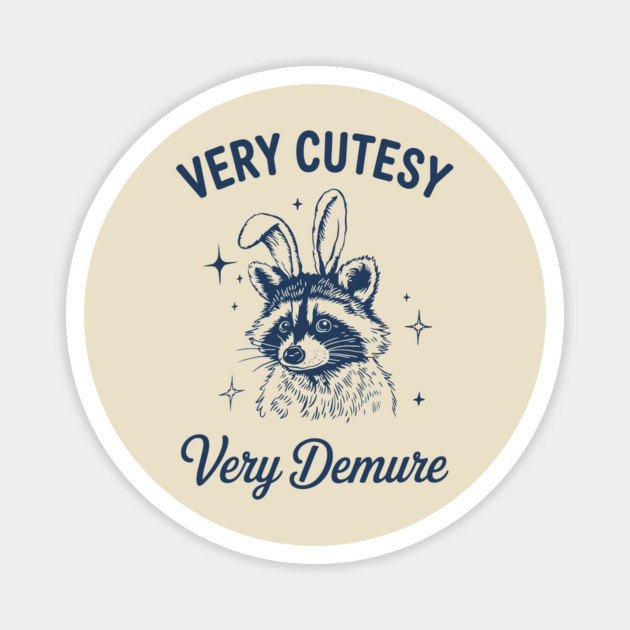 Very Cutesy Very Demure Mischievous Raccoon Magnet by Anticorporati