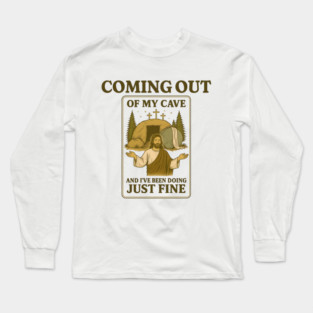 Jesus Coming Out Of My Cave Long Sleeve T-Shirt