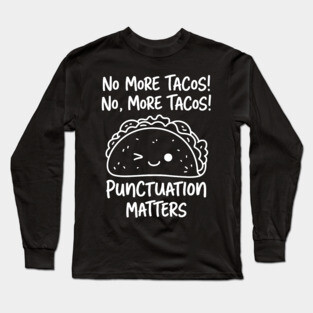 Punctuation Matters, Tacos - Teacher Long Sleeve T-Shirt
