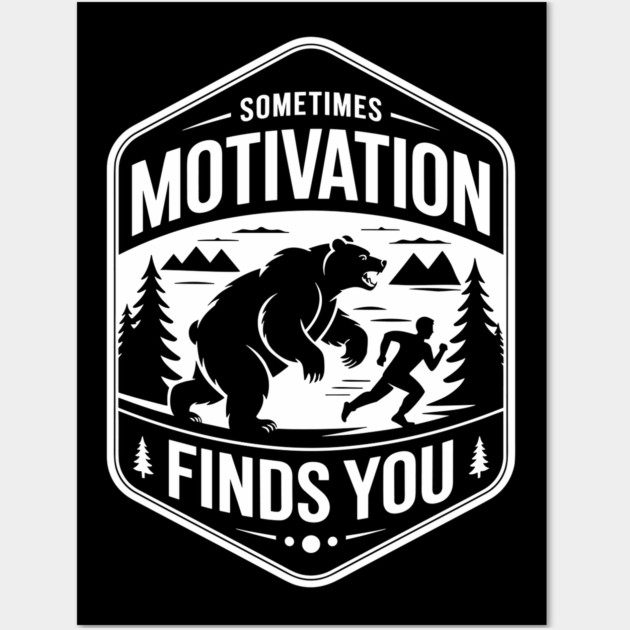 Sometimes Motivation Finds You Outdoor Survival Humor Wall Art by Anticorporati
