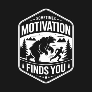 Sometimes Motivation Finds You Outdoor Survival Humor T-Shirt