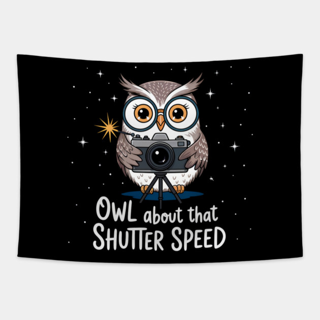 Owl About That Shutter Speed – Funny Photography Pun Tapestry by Hobby Helpers Merch