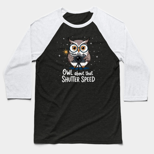 Owl About That Shutter Speed – Funny Photography Pun Baseball T-Shirt by Hobby Helpers Merch