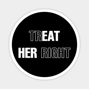 Treat Her Right, Eat Her Right Magnet