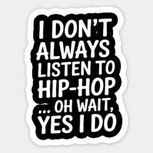 I don't always listen to hip-hop...yes I do Magnet