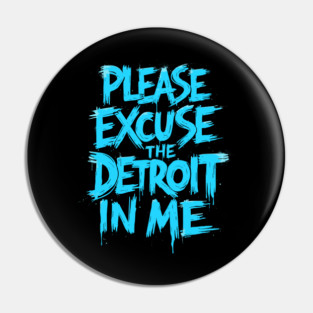 Funny Detroit Michigan | Please Excuse the Detroit In Me Pin