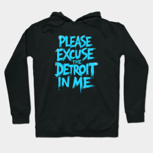 Funny Detroit Michigan | Please Excuse the Detroit In Me Hoodie