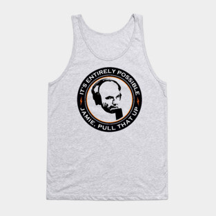 It's Entirely Possible | Jamie, Pull that Up Tank Top