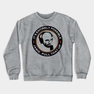It's Entirely Possible | Jamie, Pull that Up Crewneck Sweatshirt