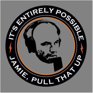 It's Entirely Possible | Jamie, Pull that Up Posters and Art