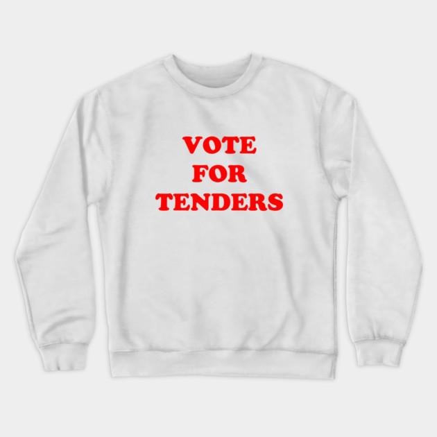 Vote For Tenders Crewneck Sweatshirt by dumbshirts