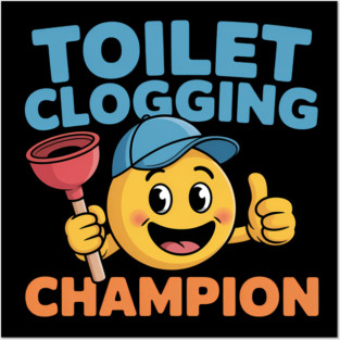 Toilet Clogging Champion  Funny Meme Posters and Art