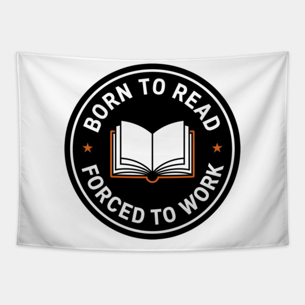 Born to Read, Forced to Work Tapestry by MakerMind8.2