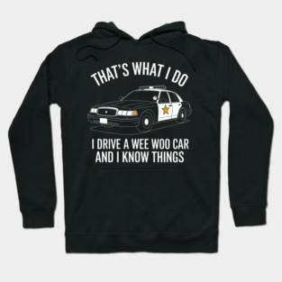 I Drive a Wee Woo Car and I Know Things Hoodie