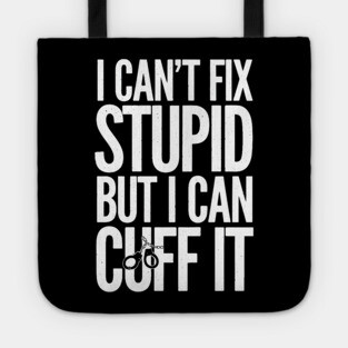 I Can't Fix Stupid Tote